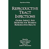 Reproductive Tract Infections: Global Impact and Priorities for Women’s Reproductive Health (Reproductive Biology) Reproductive Tract Infections: Global Impact and Priorities for Women’s Reproductive Health (Reproductive Biology) Kindle Hardcover Paperback