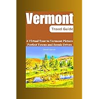 Vermont Travel Guide (2024): A virtual tour to Vermont Picture Perfect Towns and Scenic Drives (Traveler's Guide to Adventure and exploration.) Vermont Travel Guide (2024): A virtual tour to Vermont Picture Perfect Towns and Scenic Drives (Traveler's Guide to Adventure and exploration.) Paperback Kindle