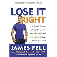Lose It Right: A Brutally Honest 3-Stage Program to Help You Get Fit and Lose Weight Without Losing Your Mind Lose It Right: A Brutally Honest 3-Stage Program to Help You Get Fit and Lose Weight Without Losing Your Mind Paperback