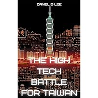 The High Tech Battle For Taiwan: From Gunpowder to Quantum Cyberwar (Digital Warfare) The High Tech Battle For Taiwan: From Gunpowder to Quantum Cyberwar (Digital Warfare) Kindle Hardcover Paperback