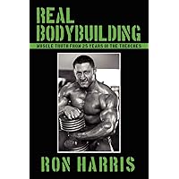 Real Bodybuilding: Muscle Truth from 25 Years in the Trenches Real Bodybuilding: Muscle Truth from 25 Years in the Trenches Paperback