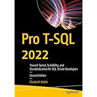 Pro T-SQL 2022: Toward Speed, Scalability, and Standardization for SQL Server Developers Pro T-SQL 2022: Toward Speed, Scalability, and Standardization for SQL Server Developers Paperback Kindle