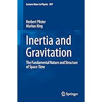 Inertia and Gravitation: The Fundamental Nature and Structure of Space-Time (Lecture Notes in Physics Book 897) Inertia and Gravitation: The Fundamental Nature and Structure of Space-Time (Lecture Notes in Physics Book 897) Kindle Paperback