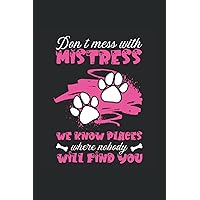 Don't mess with mistress we know places where no one will find you: Notebook A5 6x9 inch 120 blank pages with table of contents dogs dog sketchbook ... sketchbook dog motif gift idea diary dog gift