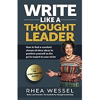Write Like a Thought Leader: How to Find a Constant Stream of Story Ideas to Position Yourself As the Go-To Expert in Your Niche Write Like a Thought Leader: How to Find a Constant Stream of Story Ideas to Position Yourself As the Go-To Expert in Your Niche Paperback Kindle