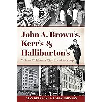 John A. Brown's, Kerr's & Halliburton's: Where Oklahoma City Loved to Shop (Landmarks) John A. Brown's, Kerr's & Halliburton's: Where Oklahoma City Loved to Shop (Landmarks) Paperback Kindle Hardcover