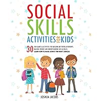Social Skills Activities for Kids: 30 Fun Games & Activities for Building Better Relationships, Making Friends and Understanding Social Rules | Learn How to Make Always the Right Choices!