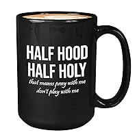 Christian Coffee Mug 15oz Black - Half Hood Half Holy - Religious Bible Jesus Faith Cross Pray With Me Dont Play With Me Funny