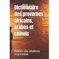 Dictionnaire des proverbes africains, arabes et chinois (French Edition) Dictionnaire des proverbes africains, arabes et chinois (French Edition) Paperback Kindle