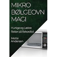 Mikrobølgeovn Magi: Hurtige og Lækre Retter på Rekordtid (Danish Edition)