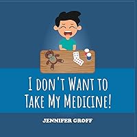 I Don't Want to Take My Medicine! I Don't Want to Take My Medicine! Paperback Kindle Hardcover