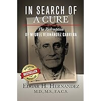 In Search of a Cure: The Redemption of Miguel Hernandez Cabrera In Search of a Cure: The Redemption of Miguel Hernandez Cabrera Paperback Kindle