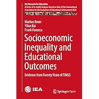 Socioeconomic Inequality and Educational Outcomes: Evidence from Twenty Years of TIMSS (IEA Research for Education Book 5) Socioeconomic Inequality and Educational Outcomes: Evidence from Twenty Years of TIMSS (IEA Research for Education Book 5) eTextbook Hardcover Paperback