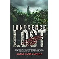 Innocence Lost: And One Man’s Effort To Reclaim It, Against The Overwhelming Odds Of Governmental Corruption, Violence, Assassins, Cannibals, & The Thundering Drive Of His Own Revenge