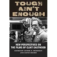 Tough Ain't Enough: New Perspectives on the Films of Clint Eastwood Tough Ain't Enough: New Perspectives on the Films of Clint Eastwood Kindle Hardcover Paperback