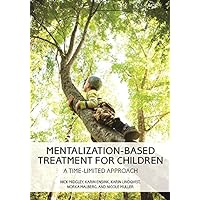 Mentalization-Based Treatment for Children: A Time-Limited Approach Mentalization-Based Treatment for Children: A Time-Limited Approach Kindle Paperback
