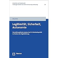 Legitimität, Sicherheit, Autonomie: Eine philosophische Analyse der EU-Sicherheitspolitik im Kontext der Digitalisierung (Sicherheit und Gesellschaft. ... Security and Society 15) (German Edition) Legitimität, Sicherheit, Autonomie: Eine philosophische Analyse der EU-Sicherheitspolitik im Kontext der Digitalisierung (Sicherheit und Gesellschaft. ... Security and Society 15) (German Edition) Kindle Paperback