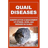 Quail Diseases: Identification And Management of Stress, Vices, And Diseases In Quails Quail Diseases: Identification And Management of Stress, Vices, And Diseases In Quails Paperback Kindle
