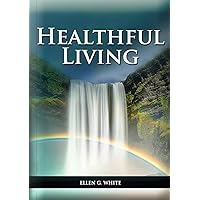 Healthful Living: : (Learning about Diet, Exercise, Temperance, What to eat and what can't and it's biblical perspective) (Health and Spirituality)