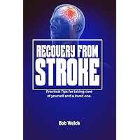Recovery From Stroke : Practical Tips For Taking Care of Yourself and A Loved One Recovery From Stroke : Practical Tips For Taking Care of Yourself and A Loved One Kindle Paperback