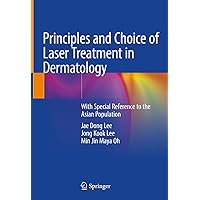 Principles and Choice of Laser Treatment in Dermatology: With Special Reference to the Asian Population Principles and Choice of Laser Treatment in Dermatology: With Special Reference to the Asian Population Kindle Paperback Hardcover