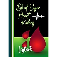 Blood Sugar, Heart & Kidney Logbook: A Green Design, Comprehensive, Glucose Monitoring Notebook. For Diabetics to Plan Meals & Track a Wide Variety of ... Book if You are Serious About Wellness.