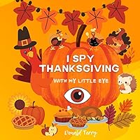 I Spy Thanksgiving for Kids Ages 2-5: Fun Activity Book, Early Learning, Educational Adventure, Explore the ABCs, Game With A-Z Letters, Words and ... Preschooler Books, Perfect Gift for children