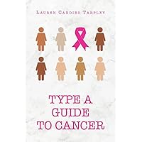 Type A Guide to Cancer Type A Guide to Cancer Paperback Kindle Hardcover