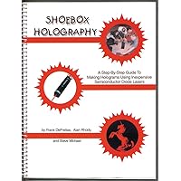 Shoebox Holography: A Step-By-Step Guide to Making Holograms Using Inexpensive Semiconductor Diode Lasers Shoebox Holography: A Step-By-Step Guide to Making Holograms Using Inexpensive Semiconductor Diode Lasers Spiral-bound