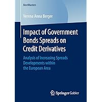 Impact of Government Bonds Spreads on Credit Derivatives: Analysis of Increasing Spreads Developments within the European Area (BestMasters) Impact of Government Bonds Spreads on Credit Derivatives: Analysis of Increasing Spreads Developments within the European Area (BestMasters) Kindle Paperback