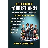 College Bound for Christians: A Christian Living Adulting Guide to Help Navigate Mental Health, Your Purpose, Friendship, College, Dating, and Faith College Bound for Christians: A Christian Living Adulting Guide to Help Navigate Mental Health, Your Purpose, Friendship, College, Dating, and Faith Paperback Kindle Hardcover