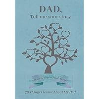 Dad, Tell Me Your Story: A keepsake Father Guided Journal | 70 Things I learnt About My Dad