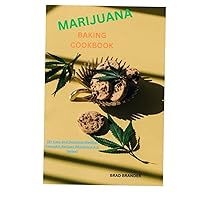 MARIJUANA BAKING COOKBOOK: 28+ Easy and Delicious Medical Cannabis Recipes (Marijuana A-Z Series)
