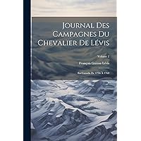 Journal Des Campagnes Du Chevalier De Lévis: En Canada De 1756 À 1760; Volume 2 (French Edition)
