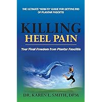 Killing Heel Pain: Your Final Freedom from Plantar Fasciitis Killing Heel Pain: Your Final Freedom from Plantar Fasciitis Paperback Kindle