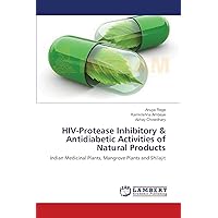 HIV-Protease Inhibitory & Antidiabetic Activities of Natural Products: Indian Medicinal Plants, Mangrove Plants and Shilajit HIV-Protease Inhibitory & Antidiabetic Activities of Natural Products: Indian Medicinal Plants, Mangrove Plants and Shilajit Paperback