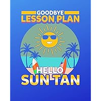 Goodbye Lesson Plan Hello Sun Tan Journal Notebook: Teacher Appreciation Interior Travel Planner