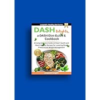 DASH Delights, a DASH Diet Guide & Cookbook: A Comprehensive Guide on Heart Health and Heart-Healthy Recipes for Lowering Blood Pressure and Weight Management (Leopold's Healthy Diet) DASH Delights, a DASH Diet Guide & Cookbook: A Comprehensive Guide on Heart Health and Heart-Healthy Recipes for Lowering Blood Pressure and Weight Management (Leopold's Healthy Diet) Kindle Hardcover Paperback