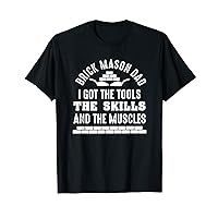 Brick Mason Dad I Got The Tools, The Skills, And The Muscles T-Shirt