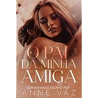 O PAI DA MINHA AMIGA (AMORES INTEMPORAIS Livro 1) (Portuguese Edition) O PAI DA MINHA AMIGA (AMORES INTEMPORAIS Livro 1) (Portuguese Edition) Kindle