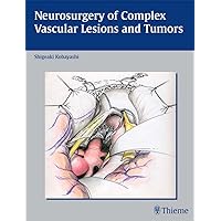 Neurosurgery of Complex Vascular Lesions and Tumors Neurosurgery of Complex Vascular Lesions and Tumors Kindle Hardcover