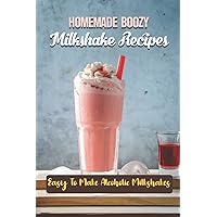 Homemade Boozy Milkshake Recipes: Easy To Make Alcoholic Milkshakes