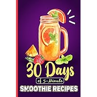 5-Minute Healthy Smoothie Recipes: 30 Days of 5-Minute Smoothie Recipes Smoothie Recipes With Pictures