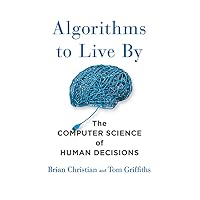 Algorithms to Live By: The Computer Science of Human Decisions Algorithms to Live By: The Computer Science of Human Decisions Audible Audiobook Paperback Kindle Hardcover Audio CD