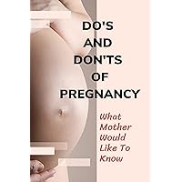 Do's And Don'ts Of Pregnancy: What Mother Would Like To Know: What Are The Do'S And Don'Ts In The First Trimester Of Pregnancy?