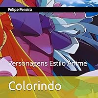 Colorindo: Personagens Estilo Anime (Portuguese Edition)