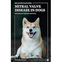 Mitral Valve Disease in Dogs: Handbook for animal owners Mitral Valve Disease in Dogs: Handbook for animal owners Paperback Kindle Hardcover