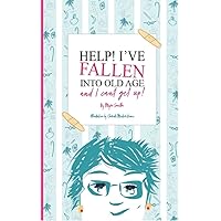 HELP! I've Fallen into Old Age and I Can't Get Up! HELP! I've Fallen into Old Age and I Can't Get Up! Kindle Hardcover Paperback