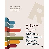 A Guide to R for Social and Behavioral Science Statistics A Guide to R for Social and Behavioral Science Statistics Paperback eTextbook