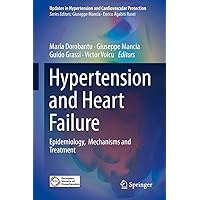 Hypertension and Heart Failure: Epidemiology, Mechanisms and Treatment (Updates in Hypertension and Cardiovascular Protection) Hypertension and Heart Failure: Epidemiology, Mechanisms and Treatment (Updates in Hypertension and Cardiovascular Protection) Hardcover Kindle